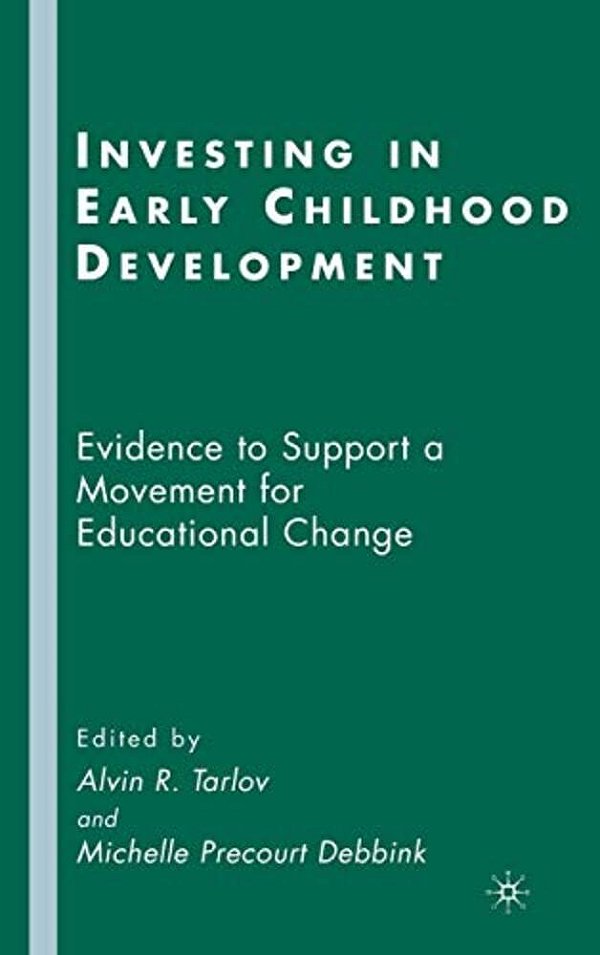 Investing In Early Childhood Development: Evidence To Support A Movement For Educational Change-..