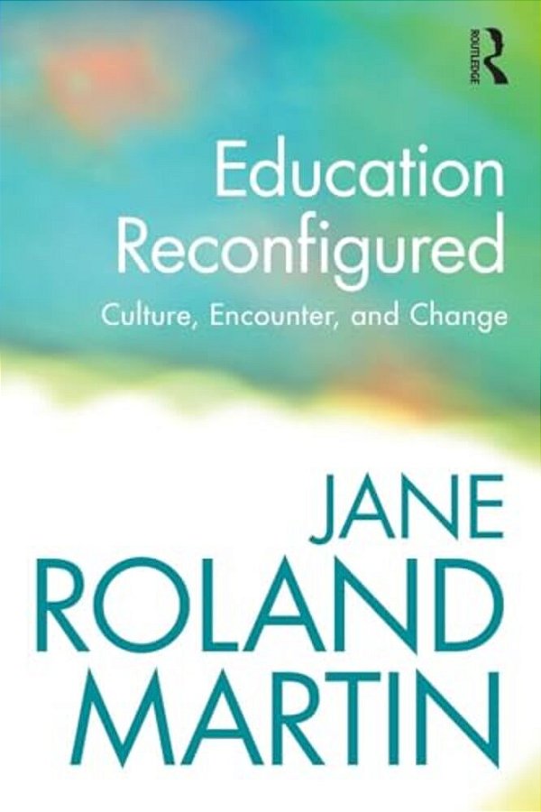 Education Reconfigured: Culture, Encounter, And Change-..