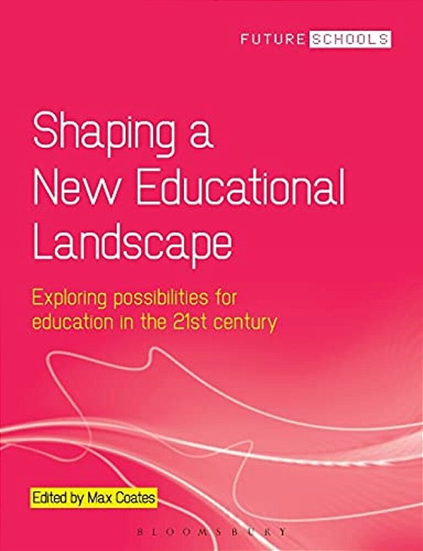 Shaping A New Educational Landscape: Exploring Possibilities For Education In The 21St Century-..