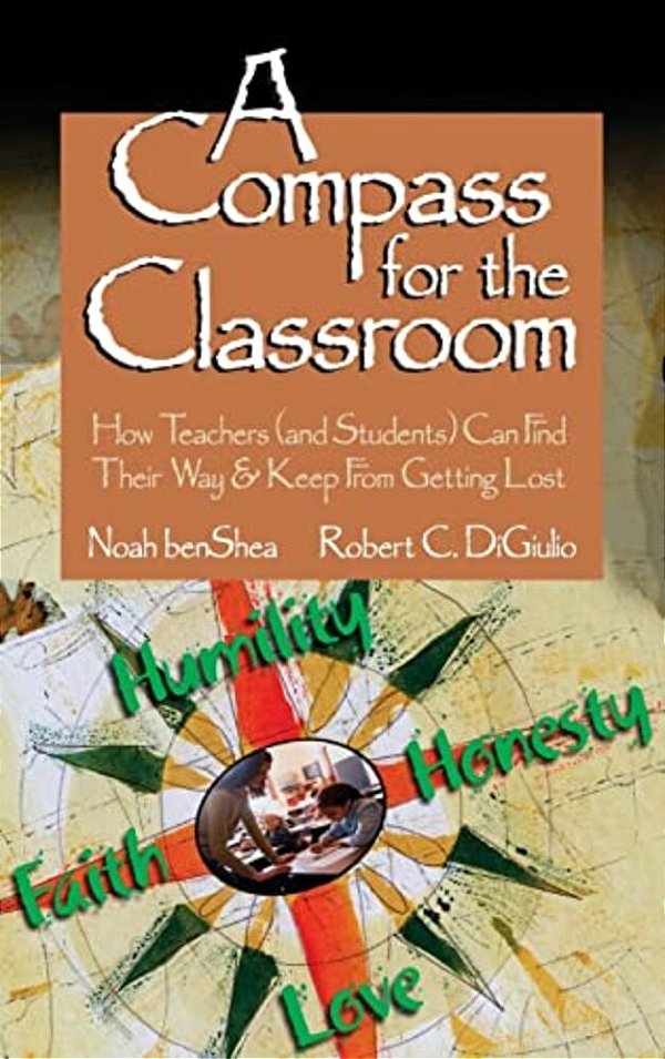 A Compass For The Classroom: How Teachers (And Students) Can Find Their Way & Keep From Getting Lost-..