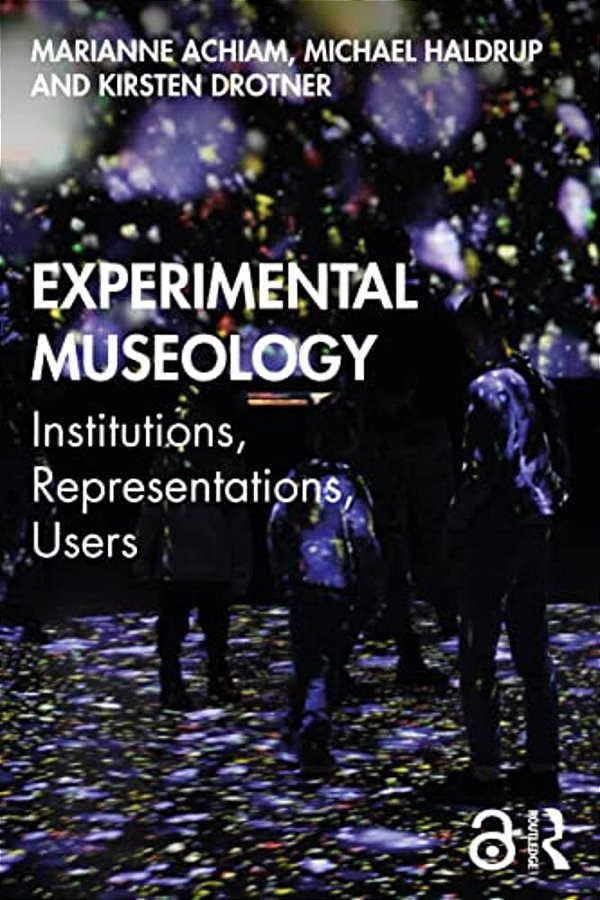 Experimental Museology: Institutions, Representations, Users-..
