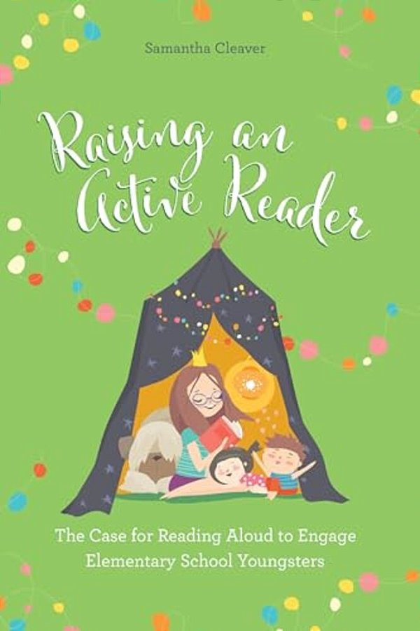 Raising An Active Reader: The Case For Reading Aloud To Engage Elementary School Youngsters-..