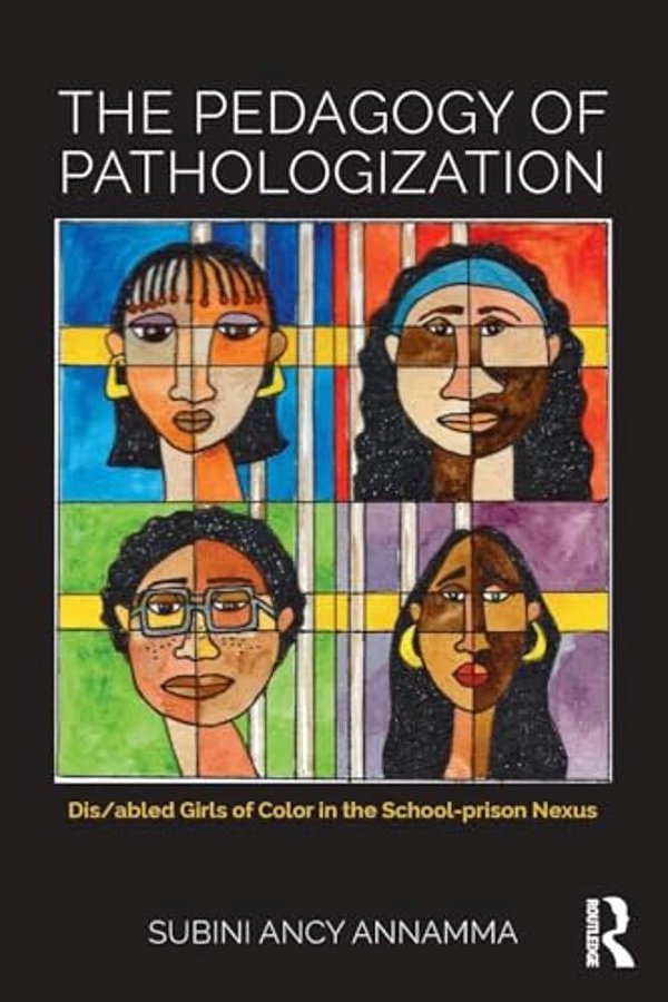 The Pedagogy Of Pathologization: Dis/Abled Girls Of Color In The School-Prison Nexus-..