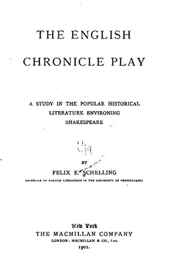 The English Chronicle Play, A Study In The Popular Historical Literature Environing Shakespeare-..