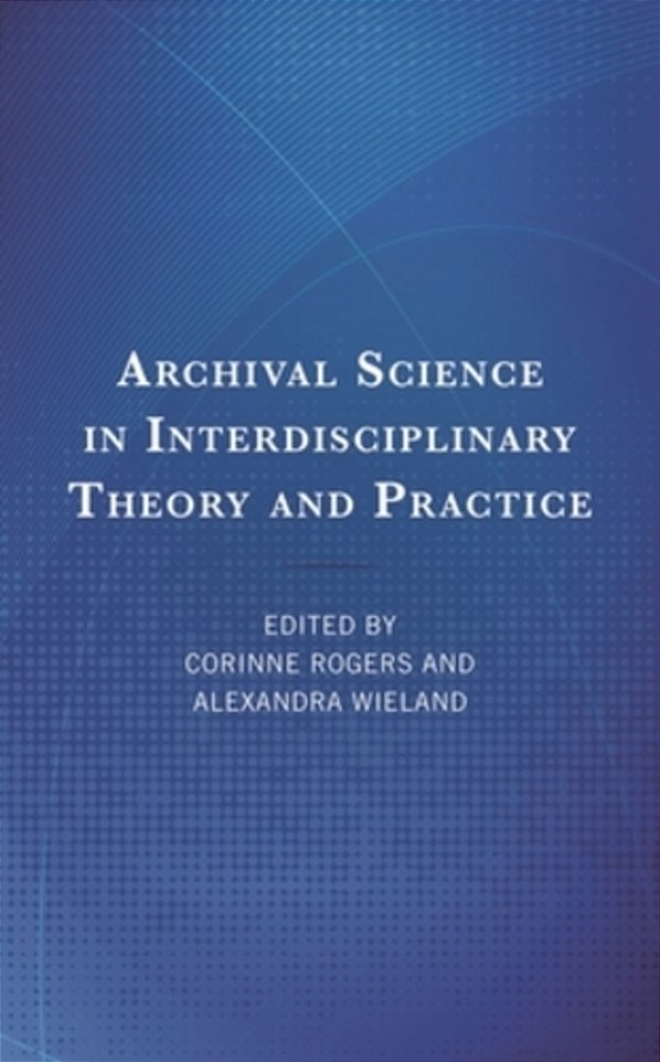 Archival Science In Interdisciplinary Theory And Practice-..