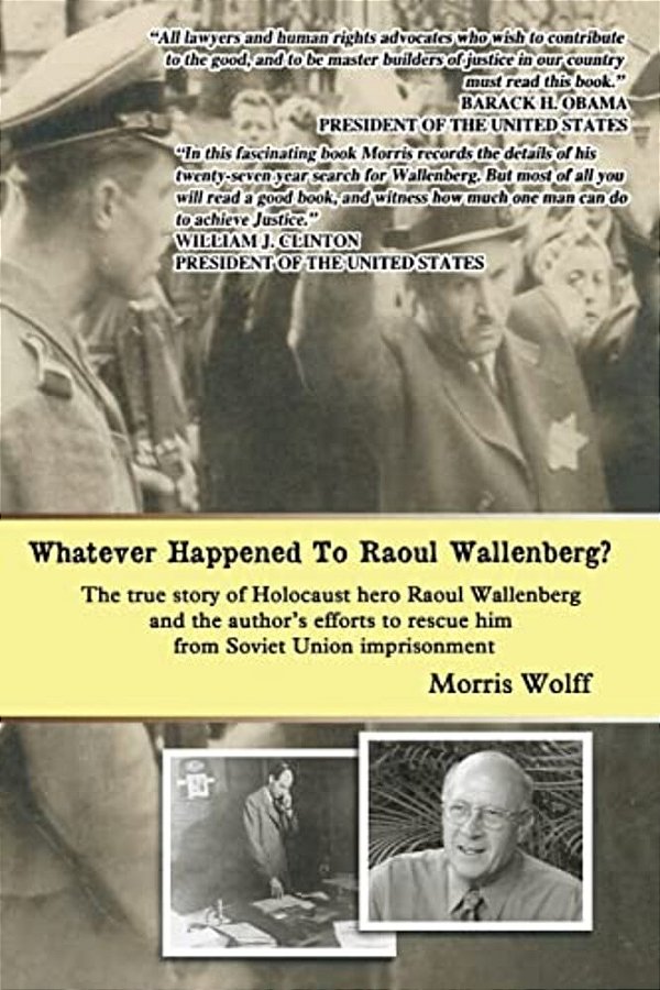 Whatever Happened To Raoul Wallenberg?: The True Story Of Holocaust Hero Raul Wallenberg And The Author's Efforts To Rescue Him From Soviet Union Impr-..