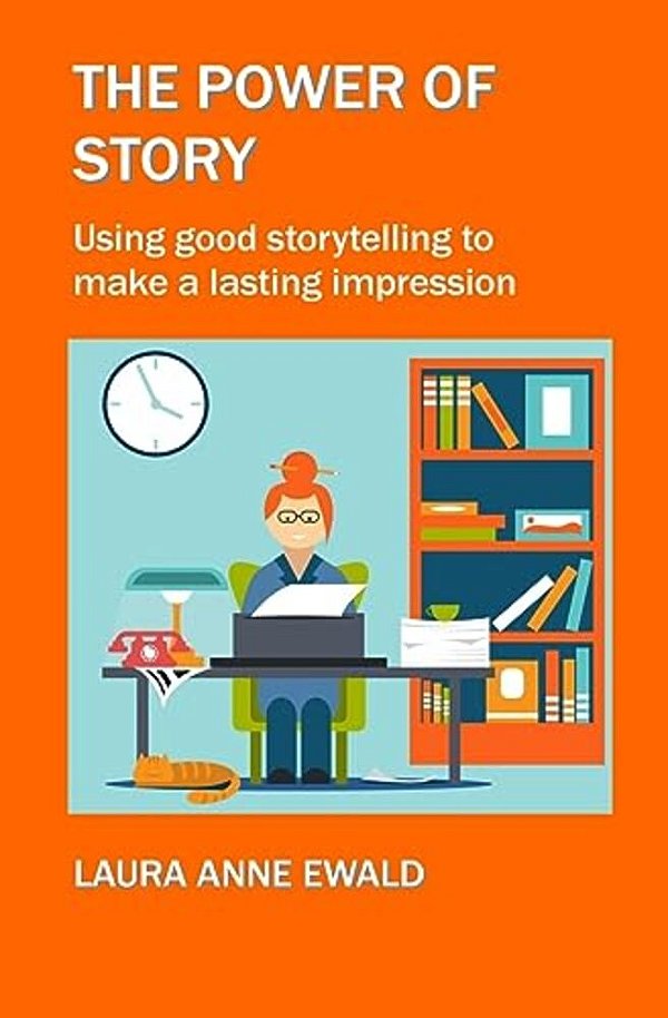The Power Of Story: Using Good Storytelling To Make A Lasting Impression-..