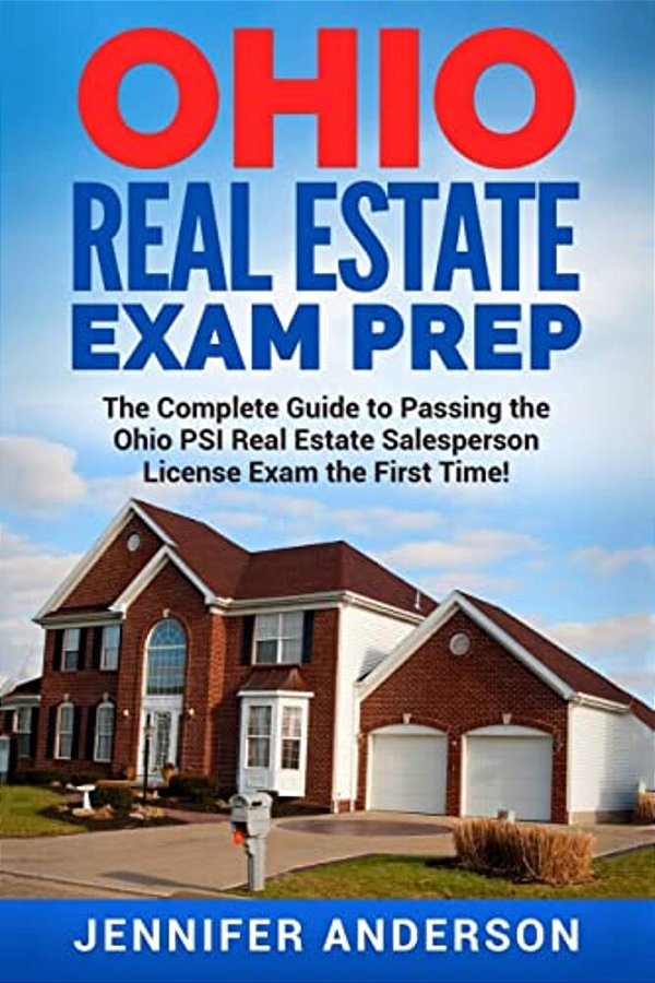 Ohio Real Estate Exam Prep: The Complete Guide To Passing The Ohio Psi Real Estate Salesperson License Exam The First Time!-..