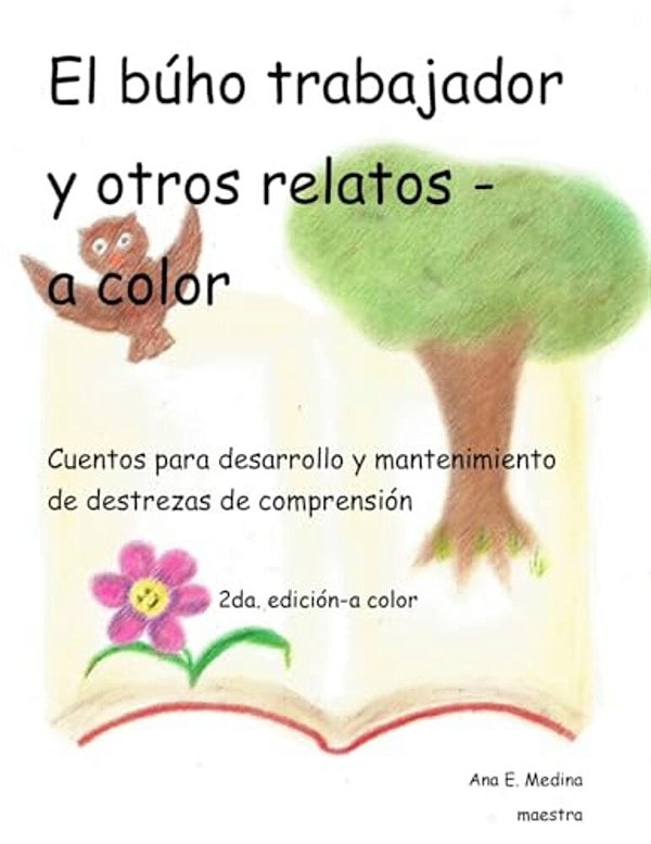 El Buho Trabajador Y Otros Relatos: Cuentos Para El Desarrollo De Destrezas De Comprension (A Color)-..