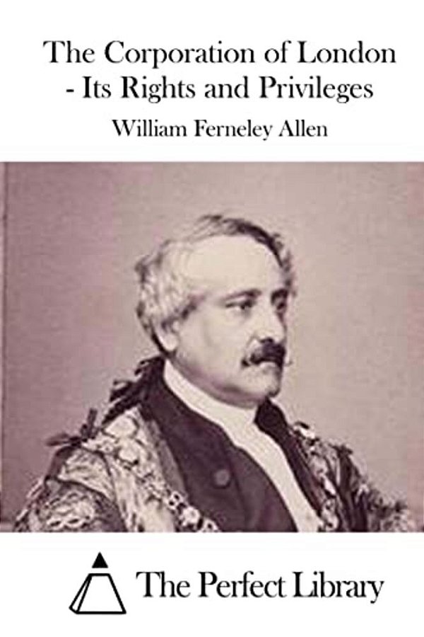 The Corporation Of London - Its Rights And Privileges-..