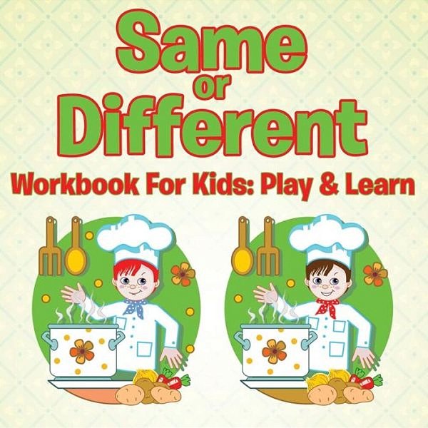 Same Or Different Workbook For Kids: Play & Learn-..