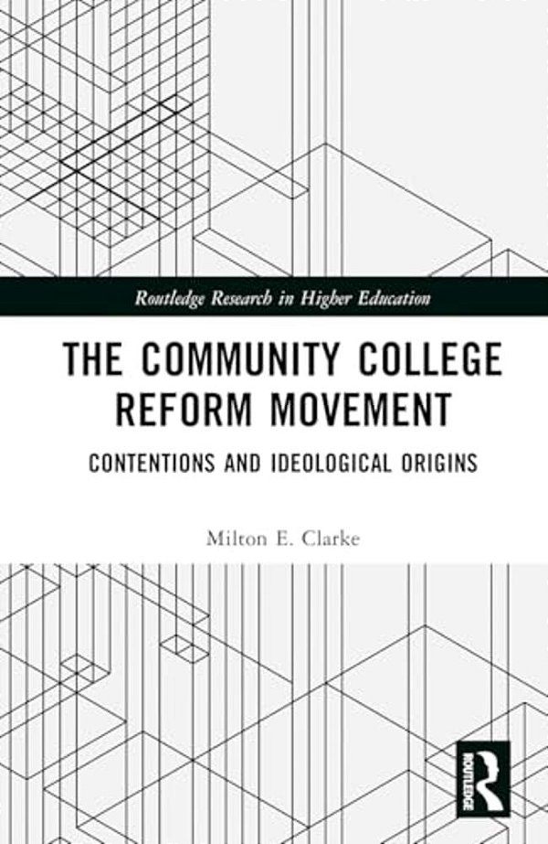 The Community College Reform Movement: Contentions And Ideological Origins-..