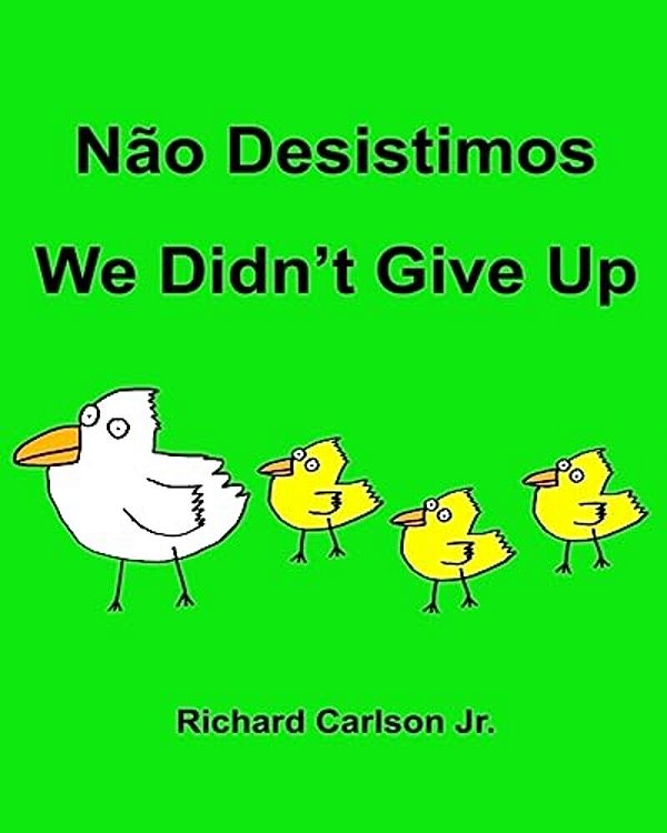 Não Desistimos We Didn't Give Up: Livro Ilustrado Para Crianças Português (Brasil)-Inglês (Edição Bilíngue)-..