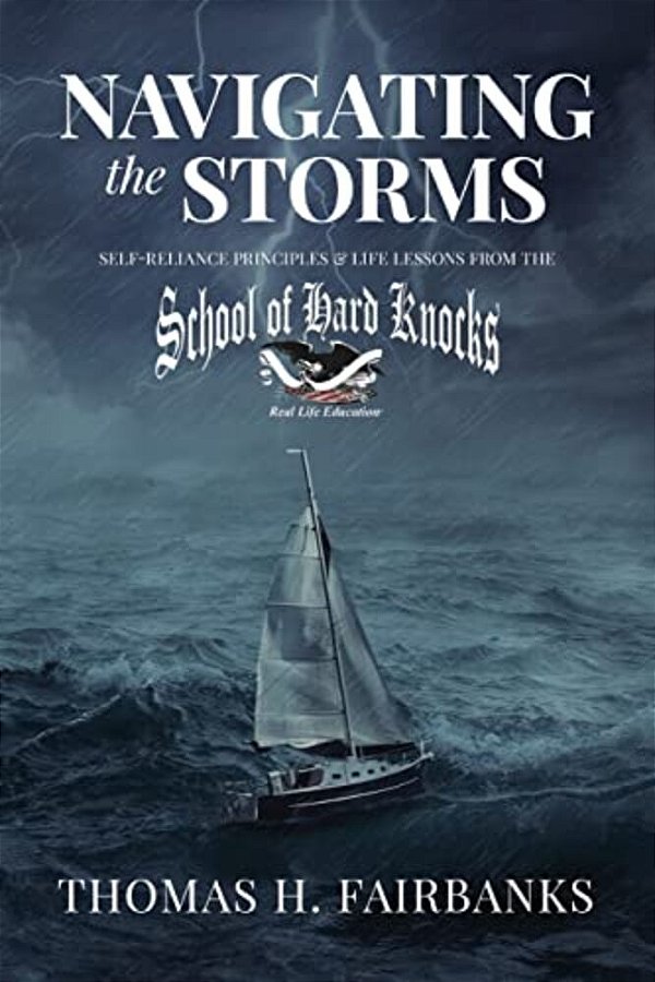 Navigating The Storms: Self-Reliance Principles And Life Lessons From The School Of Hard Knocks-..