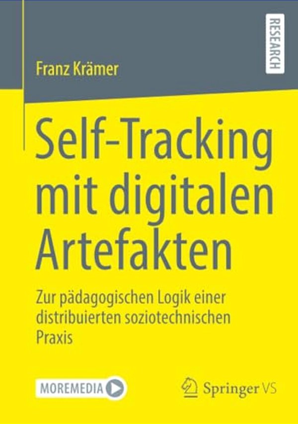 Self-Tracking Mit Digitalen Artefakten: Zur Pädagogischen Logik Einer Distribuierten Soziotechnischen Praxis-..