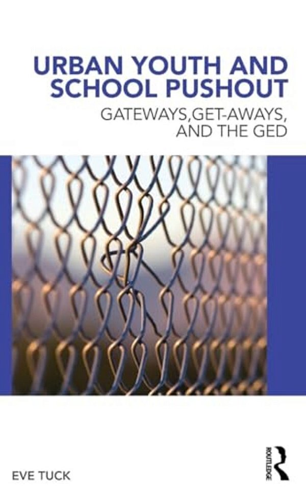Urban Youth And School Pushout: Gateways, Get-Aways, And The Ged-..