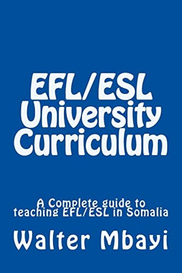 Efl/Esl University Curriculum: A Complete Guide To Teaching Efl/Esl In Somalia-..