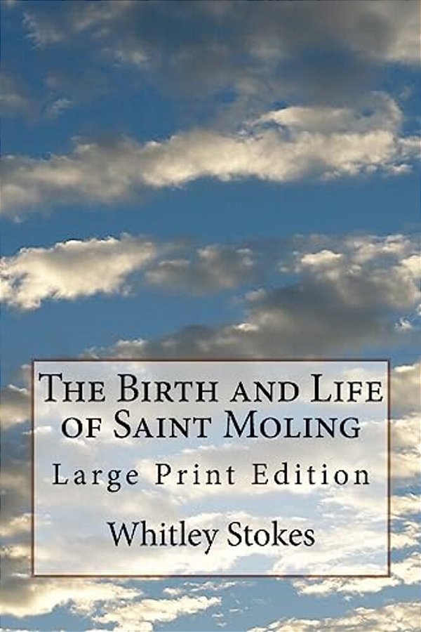 The Birth And Life Of Saint Moling: Large Print Edition-..