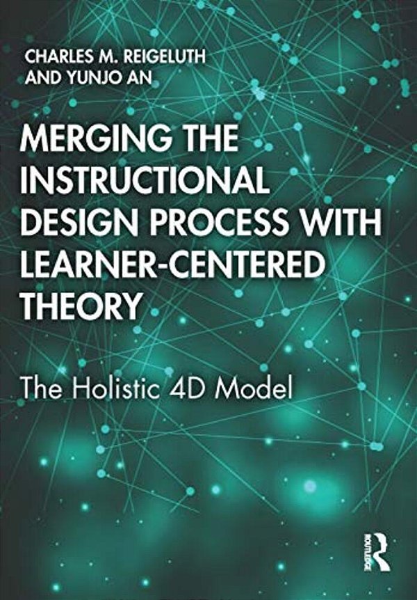 Merging The Instructional Design Process With Learner-Centered Theory: The Holistic 4D Model-..