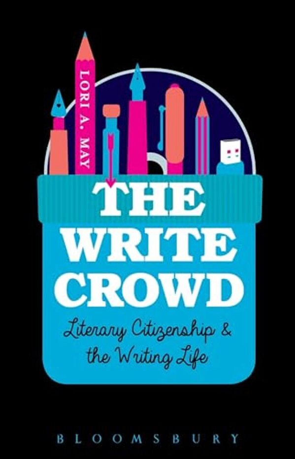 The Write Crowd: Literary Citizenship And The Writing Life-..