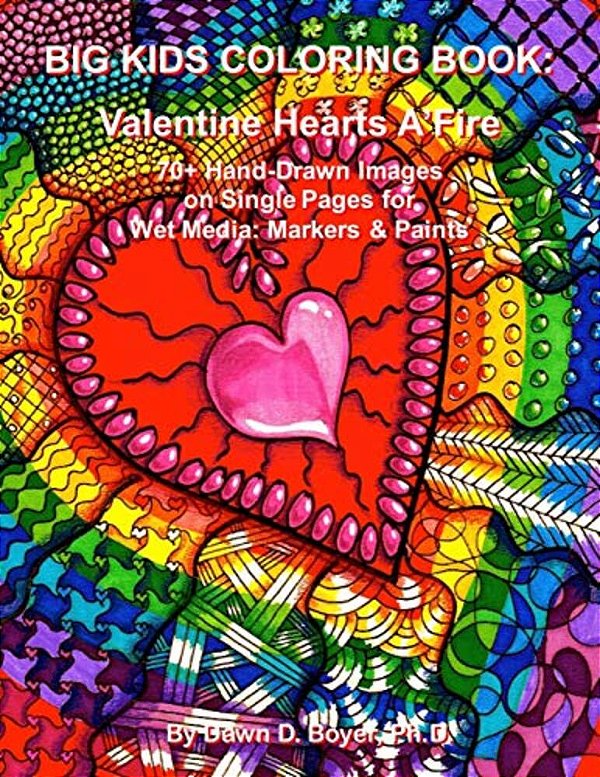 Big Kids Coloring Book: Valentine Hearts A'Fire: 70+ Hand-Drawn Images On Single Pages For Wet Media: Markers & Paints-..