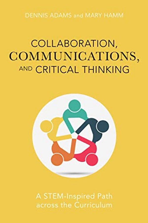 Collaboration, Communications, And Critical Thinking: A Stem-Inspired Path Across The Curriculum-..