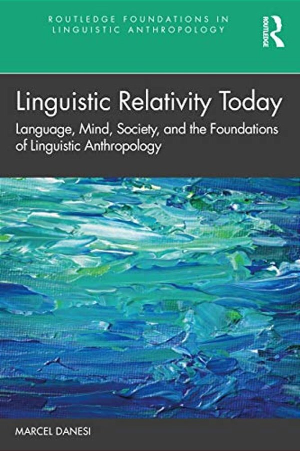 Linguistic Relativity Today: Language, Mind, Society, And The Foundations Of Linguistic Anthropology-..