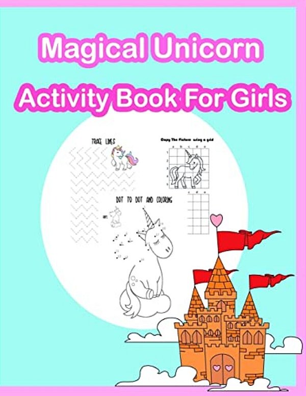 Magical Unicorn Activity Book For Girls: Coloring, Dot To Dot, Color By Number, Tracing Lines And Numbers, Count The Number And More. (Activity Book F-..