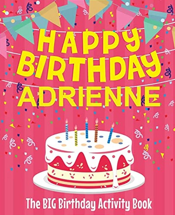 Happy Birthday Adrienne - The Big Birthday Activity Book: (Personalized Children's Activity Book)-..