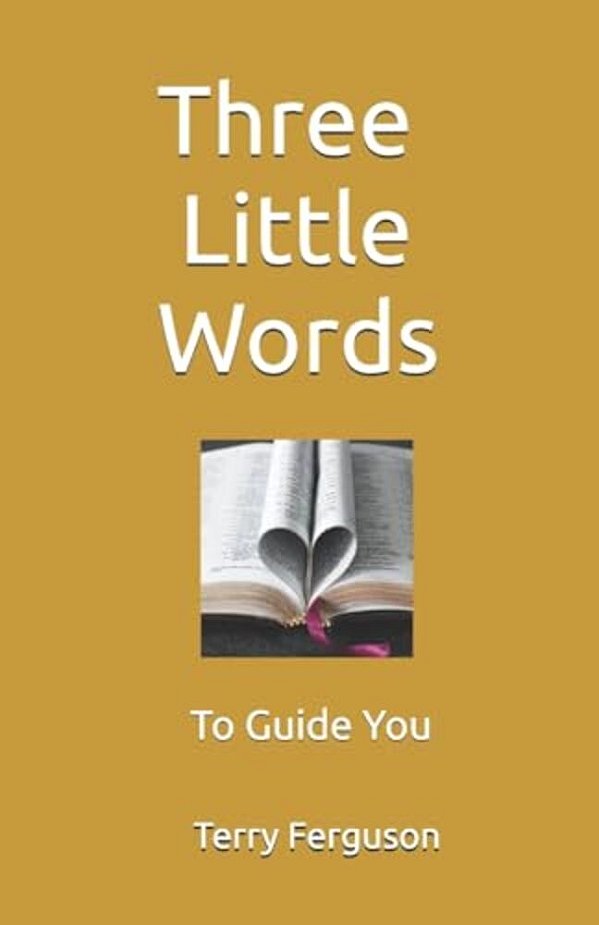 Three Little Words: To Guide You-..