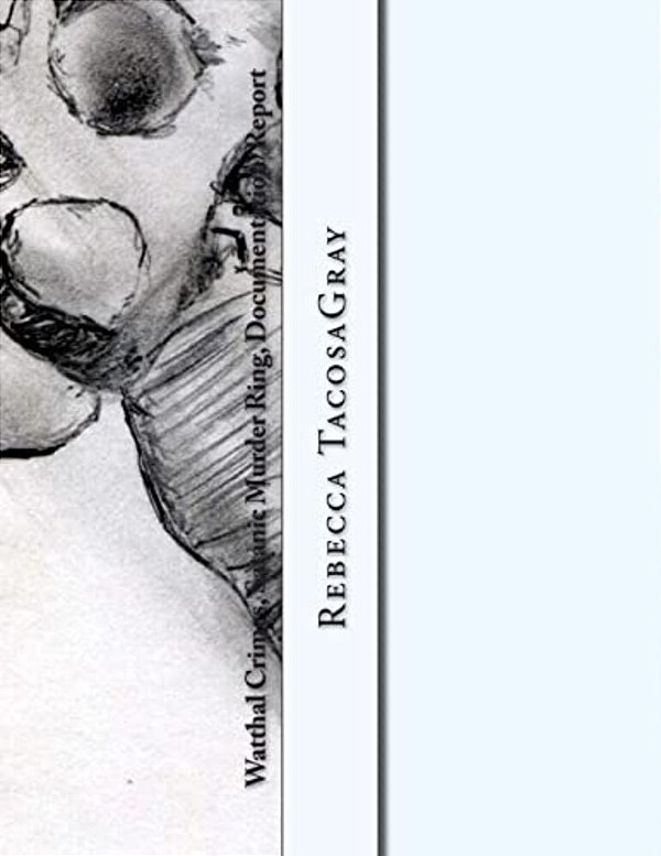 Watthal Crimes, Satanic Murder Ring, Documentation/Report: Rebeccatacosagray, California, Place Location Expert-..