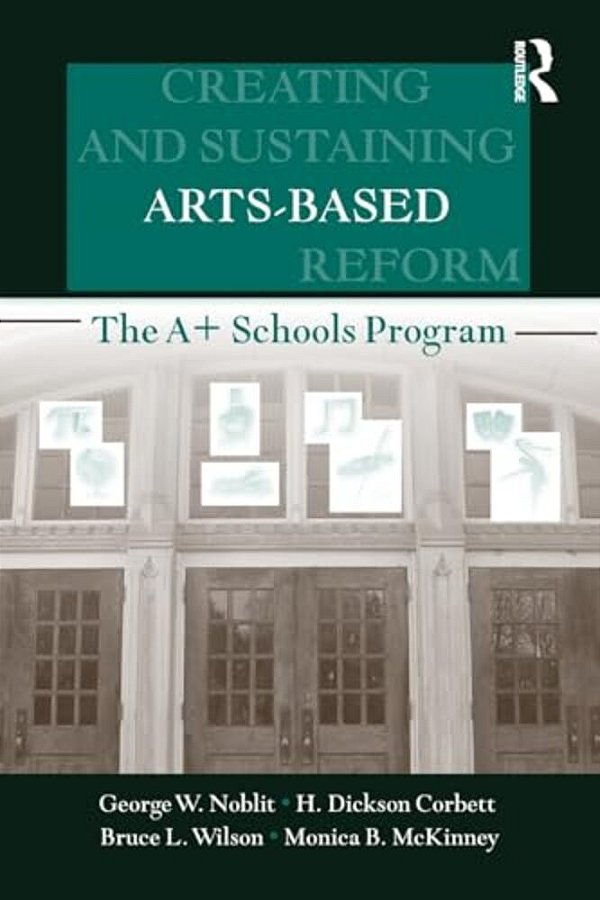 Creating And Sustaining Arts-Based School Reform: The A+ Schools Program-..