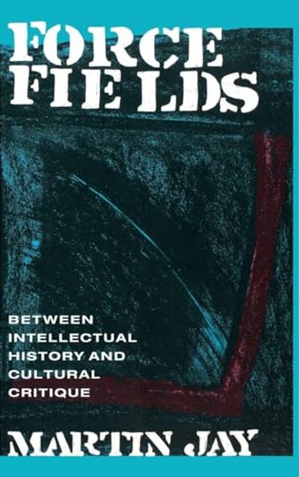 Force Fields: Between Intellectual History And Cultural Critique-..