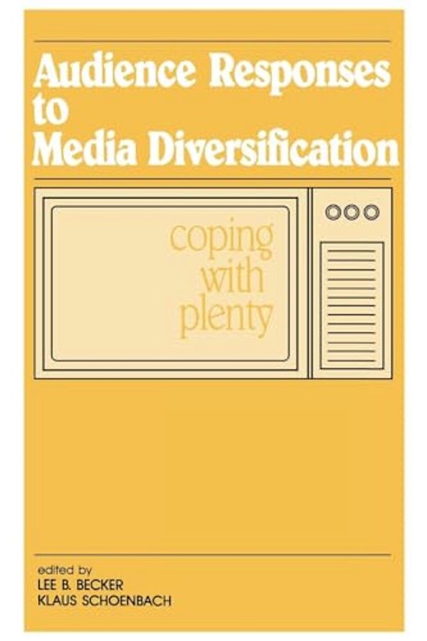 Audience Responses To Media Diversification: Coping With Plenty-..