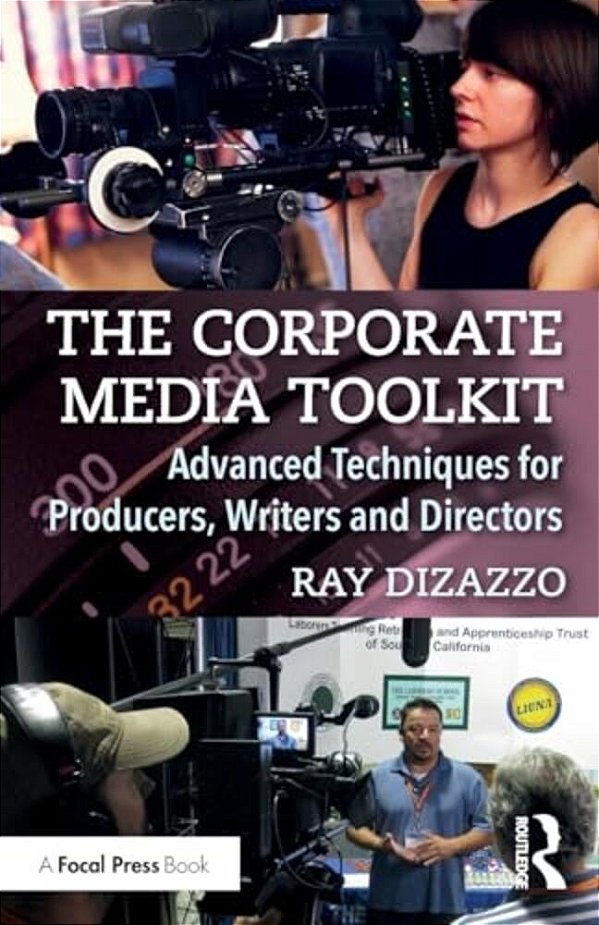 The Corporate Media Toolkit: Advanced Techniques For Producers, Writers And Directors-..