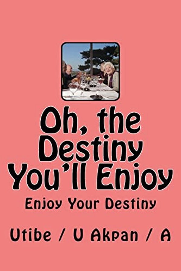 Oh, The Destiny You'Ll Enjoy-..