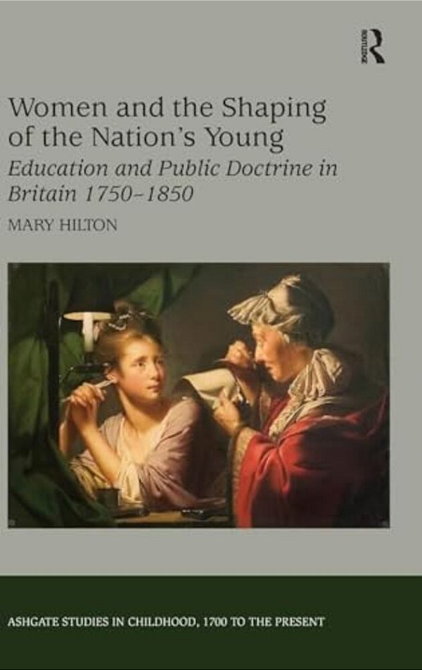 Women And The Shaping Of The Nation's Young: Education And Public Doctrine In Britain 1750-1850-..
