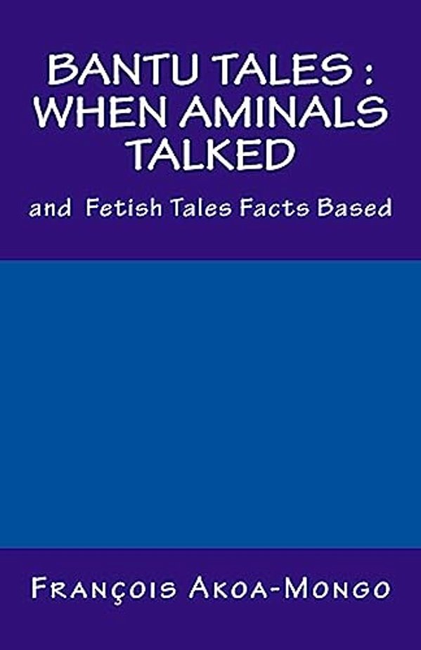 Bantu Tales: When Aminals Talked: And Fetish Tales Facts Based-..