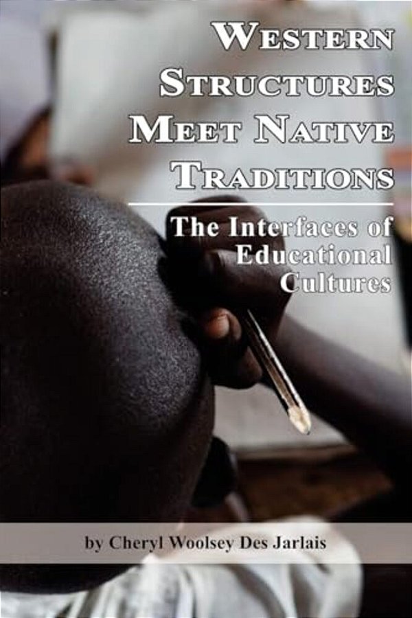 Western Structures Meet Native Traditions: The Interfaces Of Educational Cultures (Pb)-..