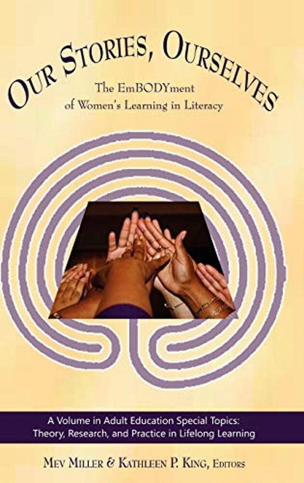 Our Stories, Ourselves: The Embodyment Of Women's Learning In Literacy (Hc)-..