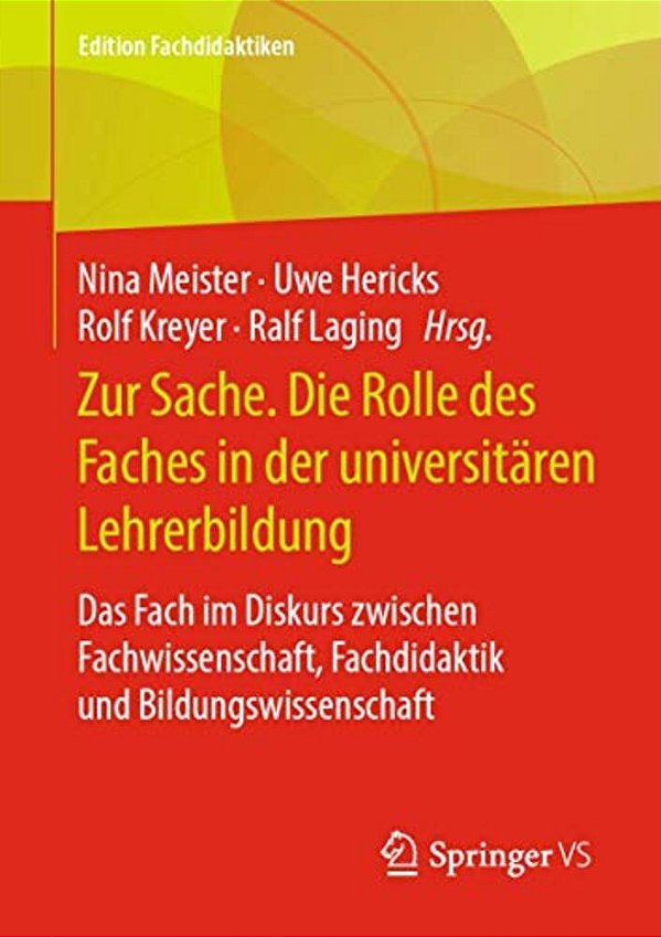 Zur Sache. Die Rolle Des Faches In Der Universitären Lehrerbildung: Das Fach Im Diskurs Zwischen Fachwissenschaft, Fachdidaktik Und Bildungswissenscha-..