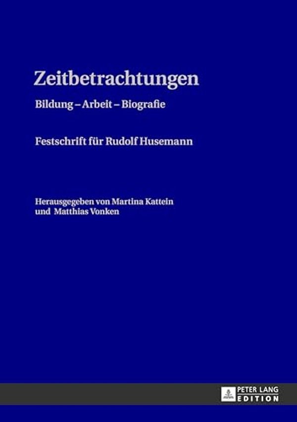 Zeitbetrachtungen: Bildung - Arbeit - Biografie- Festschrift Fuer Rudolf Husemann-..