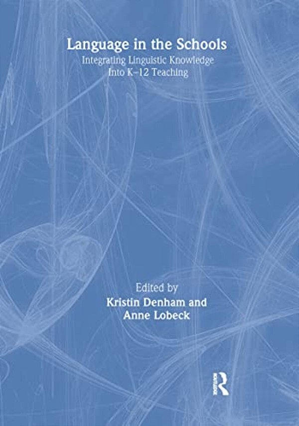 Language In The Schools: Integrating Linguistic Knowledge Into K-12 Teaching-..
