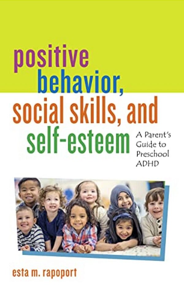 Positive Behavior, Social Skills, And Self-Esteem: A Parent's Guide To Preschool Adhd-..