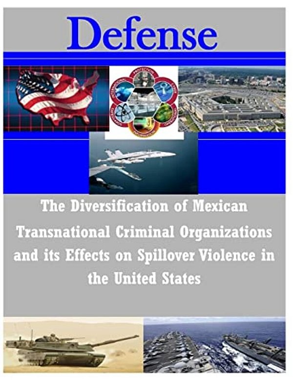 The Diversification Of Mexican Transnational Criminal Organizations And Its Effects On Spillover Violence-..