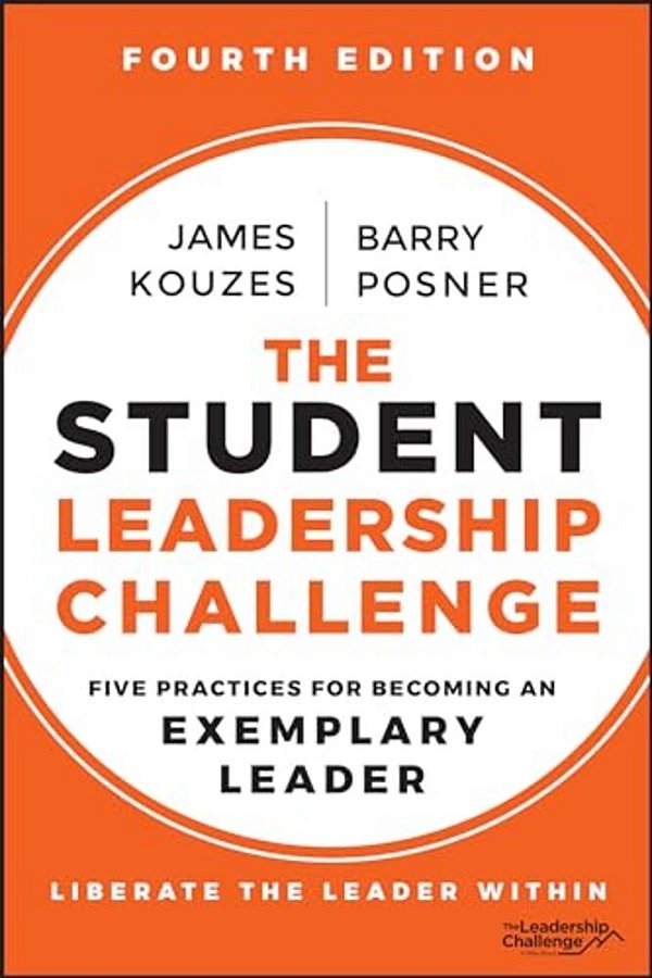 The Student Leadership Challenge: Five Practices For Becoming An Exemplary Leader-..
