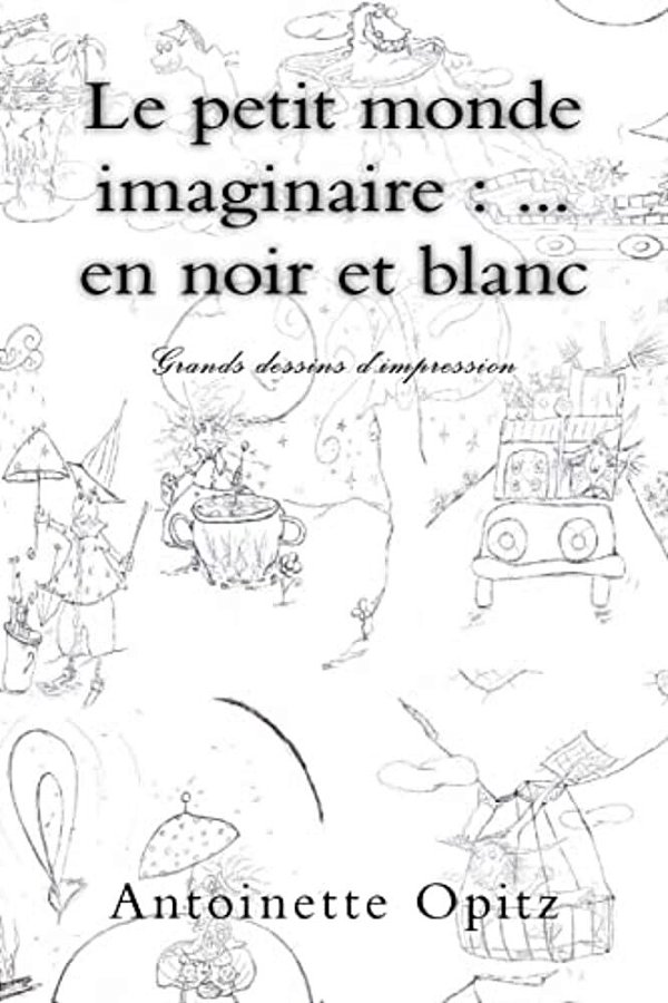 Le Petit Monde Imaginaire:... En Noir Et Blanc: Grands Dessins D'Impression-..
