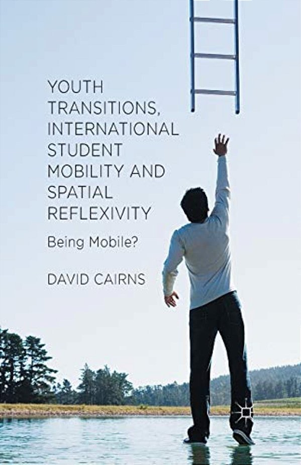 Youth Transitions, International Student Mobility And Spatial Reflexivity: Being Mobile?-..