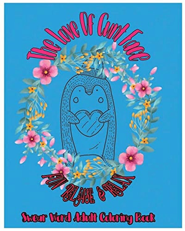 The Love Of Cunt Face: Fun Release & Relax: Swear Word Adult Coloring Book-..