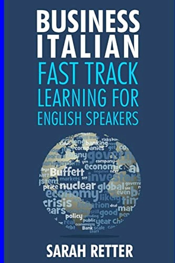 Business Italian: Fast Track Learning For English Speakers: The 100 Most Used English Business Words With 600 Phrase Examples. -..